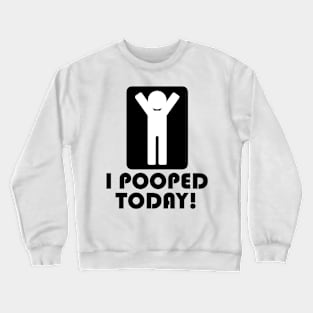 I Pooped Today Crewneck Sweatshirt